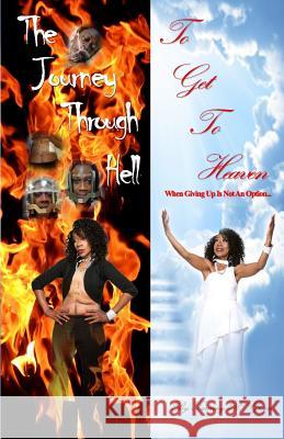 The Journey Through Hell to Get to Heaven Tammy R. Green Tammy R. Green Sharlyne C. Thomas 9781987795639