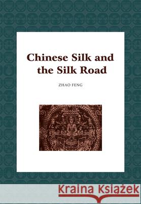 Chinese Silk and the Silk Road Feng Zhao 9781987821703