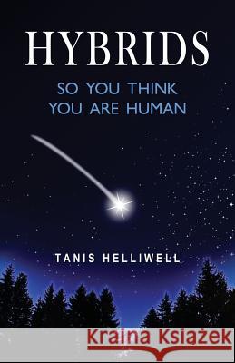 Hybrids: So you think you are human Helliwell, Tanis 9781987831023 Wayshower Enterprises