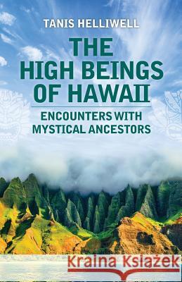 The High Beings of Hawaii: Encounters with mystical ancestors Helliwell, Tanis 9781987831153 Wayshower Enterprises