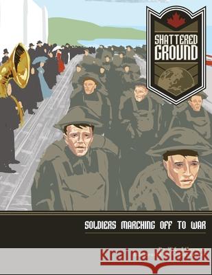 Shattered Ground: Soldiers Marching off to War Turner, Colin 9781987834048