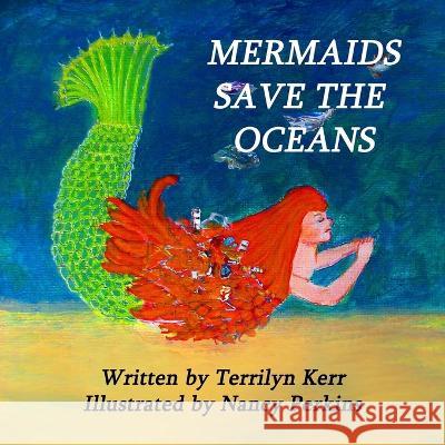 Mermaids Save the Oceans Terrilyn Kerr Nancy Perkins  9781987852332 Wood Islands Prints