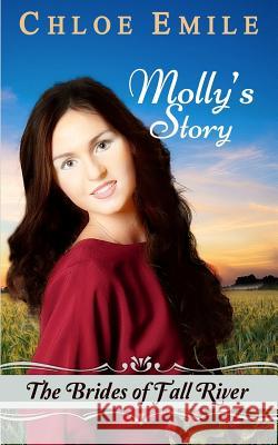 Molly's Story: Brides of Fall River Chloe Emile 9781987859201 Chloe Emile Romance