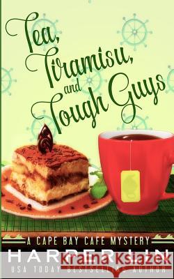 Tea, Tiramisu, and Tough Guys Harper Lin 9781987859225 Harper Lin Books