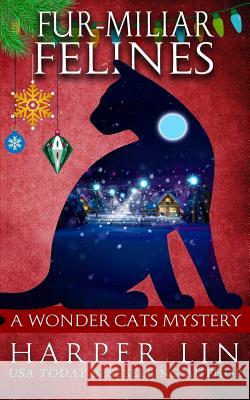 Fur-miliar Felines Harper Lin 9781987859508 Harper Lin Books