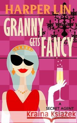 Granny Gets Fancy Harper Lin 9781987859676