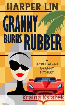 Granny Burns Rubber Harper Lin 9781987859850 Harper Lin Books