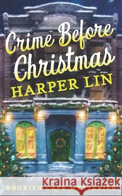 Crime Before Christmas: A Bookish Cafe Mystery Harper Lin 9781987859881 Harper Lin Books