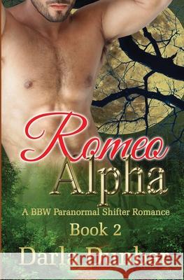 Romeo Alpha: A BBW Paranormal Shifter Romance - Book 2 Darla Dunbar 9781987863574