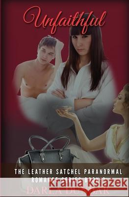 Unfaithful: The Leather Satchel Paranormal Romance Series, Book 2 Darla Dunbar 9781987863598 Revelry Publishing