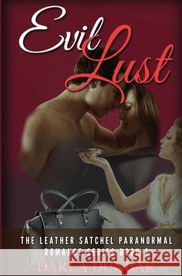 Evil Lust: The Leather Satchel Paranormal Romance Series, Book 3 Darla Dunbar 9781987863604 Revelry Publishing