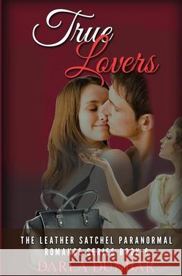 True Lovers: The Leather Satchel Paranormal Romance Series, Book 6 Darla Dunbar 9781987863611 Revelry Publishing