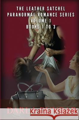 The Leather Satchel Paranormal Romance Series - Volume 1, Books 1 to 3 Darla Dunbar 9781987863628 Revelry Publishing