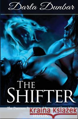 The Shifter: The Daemon Paranormal Romance Chronicles, Book 2 Darla Dunbar 9781987863826 Revelry Publishing