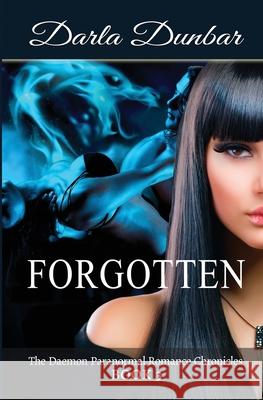 Forgotten: The Daemon Paranormal Romance Chronicles, Book 3 Dunbar, Darla 9781987863833 Revelry Publishing