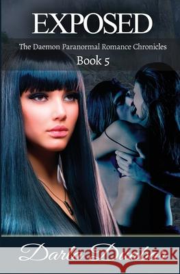 Exposed: The Daemon Paranormal Romance Chronicles, Book 5 Darla Dunbar 9781987863857 Revelry Publishing