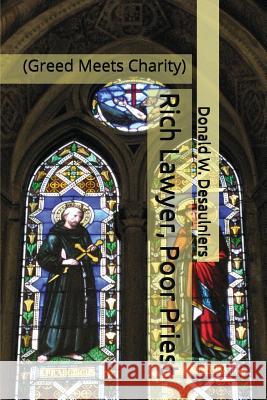 Rich Lawyer, Poor Priest: (greed Meets Charity) Donald W. Desaulniers 9781987888164 Collections Canada