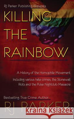 Killing The Rainbow: Violence Against LGBT Designs, Aeternum 9781987902105 Rj Parker Publishing