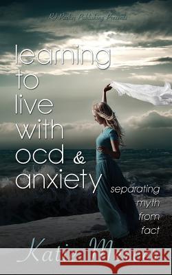 Learning to Live with Ocd and Anxiety: Separating Myths from Facts Katie Mercer Rj Parke Aeternum Designs 9781987902402