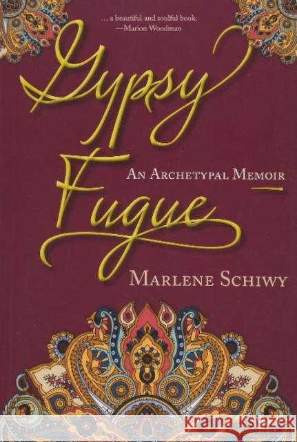 Gypsy Fugue: An Archetypal Memoir Marlene Schiwy 9781987915594