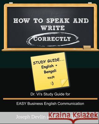How to Speak and Write Correctly: Study Guide (English + Bengali): Dr. Vi's Study Guide for EASY Business English Communication Devlin, Joseph 9781987918755 Blurb