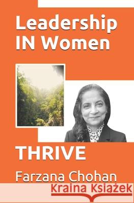 Leadership IN Women: Thrive Farzana Chohan 9781987931150
