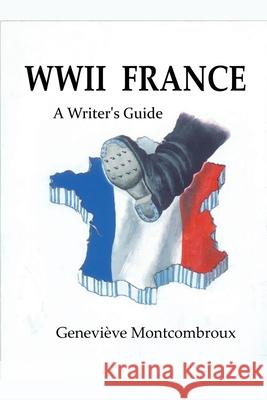 WWII France: a Writer's Guide Genevieve Montcombroux 9781987946246 Whippoorwill Solitude