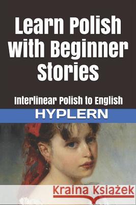 Learn Polish with Beginner Stories: Interlinear Polish to English Bermuda Word Hyplern Kees Va 9781987949919