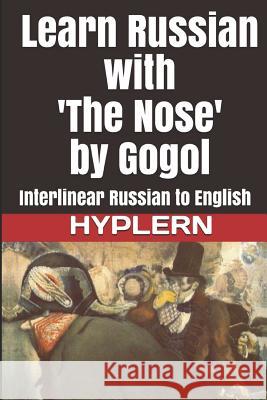 Learn Russian with 'The Nose' by Gogol: Interlinear Russian to English Hyplern, Bermuda Word 9781987949957 Bermuda Word