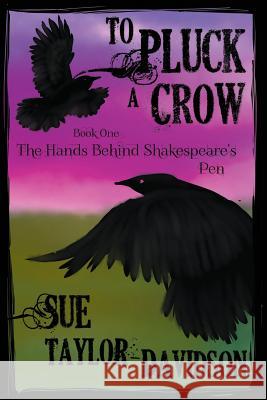 To Pluck A Crow: The hands behind Shakespeare's pen Taylor-Davidson, Sue 9781987963304 Renaissance
