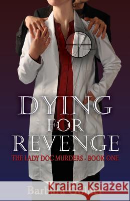 Dying For Revenge: The Lady Doc Murders - Book One Golder, Barbara 9781987970005 Full Quiver Publishing