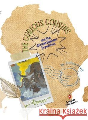 The Curious Cousins and the African Elephant Expedition Debra Ford Jimmy Gounaris Janice Brown 9781987975314