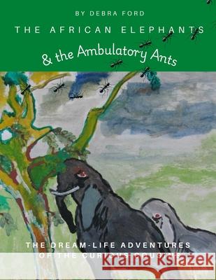The African Elephants & the Ambulatory Ants Debra Ford 9781987975628 Energy Mountain Increment