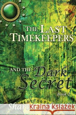 The Last Timekeepers and the Dark Secret Sharon Ledwith 9781987976182 Mirror World Publishing