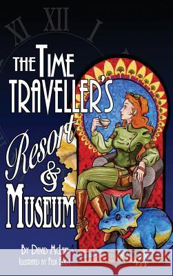 The Time Traveller's Resort and Museum David McLain Felix Eddy 9781987976236 Mirror World Publishing