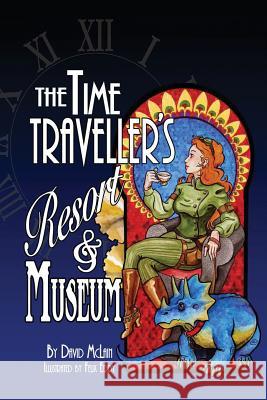 The Time Traveller's Resort and Museum David McLain Felix Eddy 9781987976243 Mirror World Publishing