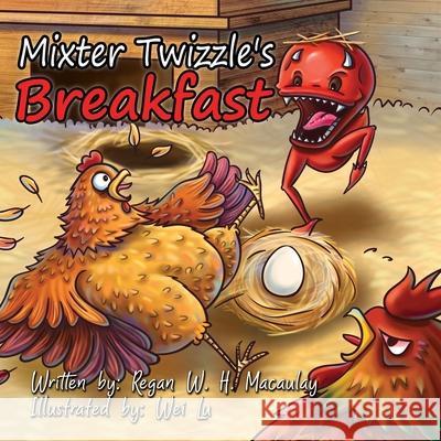 Mixter Twizzle's Breakfast Regan W. H. Macaulay Wei Lu 9781987976496 Mirror World Publishing