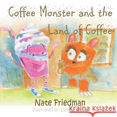 The Coffee Monster and the Land of Coffee Nate Friedman Saba Bushnaq 9781987976601 Mirror World Publishing