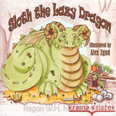 Sloth the Lazy Dragon Regan W. H. Macaulay Alex Zgud 9781987976830 Mirror World Publishing