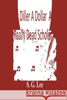 A Diller A Dollar A Really Dead Scholar Lee, S. G. 9781987977066 Shillelagh Books