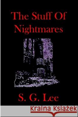 The Stuff Of Nightmares S. G. Lee 9781987977127 Library and Archives Canada