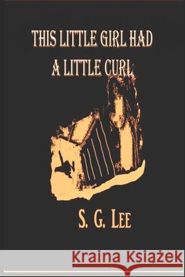 This Little Girl Had A Little Curl S. G. Lee 9781987977400 Shilleagh Books