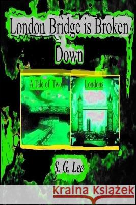 London Bridge is Broken Down A Tale of Two Londons: Book 7 of the Kelly Murder Mysteries S G Lee   9781987977516 Libraries and Archive Canada