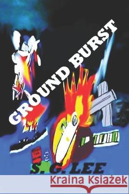 Ground Burst: The Sheriff Bullet Series Book 4 S. G. Lee Sheilagh G. Lee 9781987977554 Libraries and Archive Canada