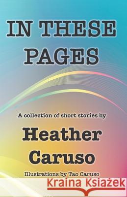 In These Pages Tao Caruso Heather Caruso 9781987982480