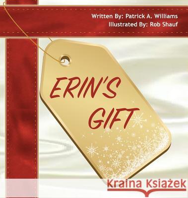 Erin's Gift Patrick a. Williams Rob Shauf 9781988001265 Ahelia Publishing LLC