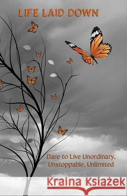 Life Laid Down: Dare to Live Unordinary, Unstoppable, Unlimited Kimm Reid Drozda Jocelyn 9781988001319 Ahelia Publishing LLC