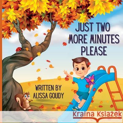 Just Two More Minutes Please Alissa Goudy 9781988001753 Ahelia Publishing LLC