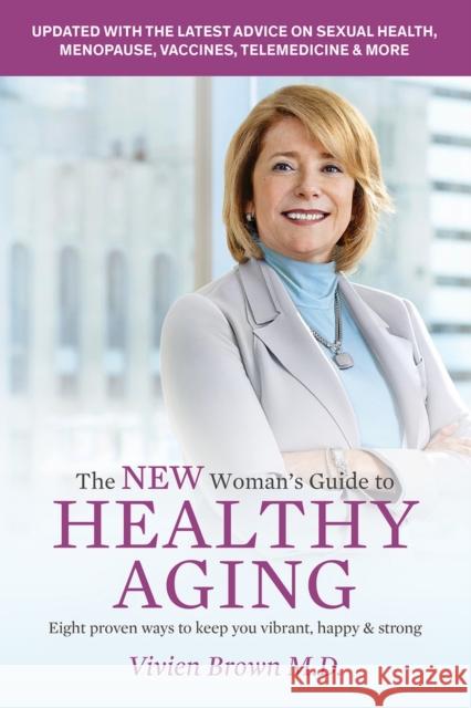 The New Woman's Guide to Healthy Aging: 8 Proven Ways to Keep You Vibrant, Happy & Strong Vivien Brown 9781988025629 Barlow Publishing