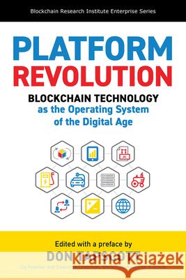 Platform Revolution: Blockchain Technology as the Operating System of the Digital Age Don Tapscott 9781988025735 Barlow Publishing